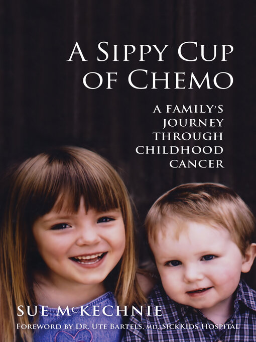 Title details for A Sippy Cup of Chemo: a Family's Journey Through Childhood Cancer by Sue McKechnie - Available